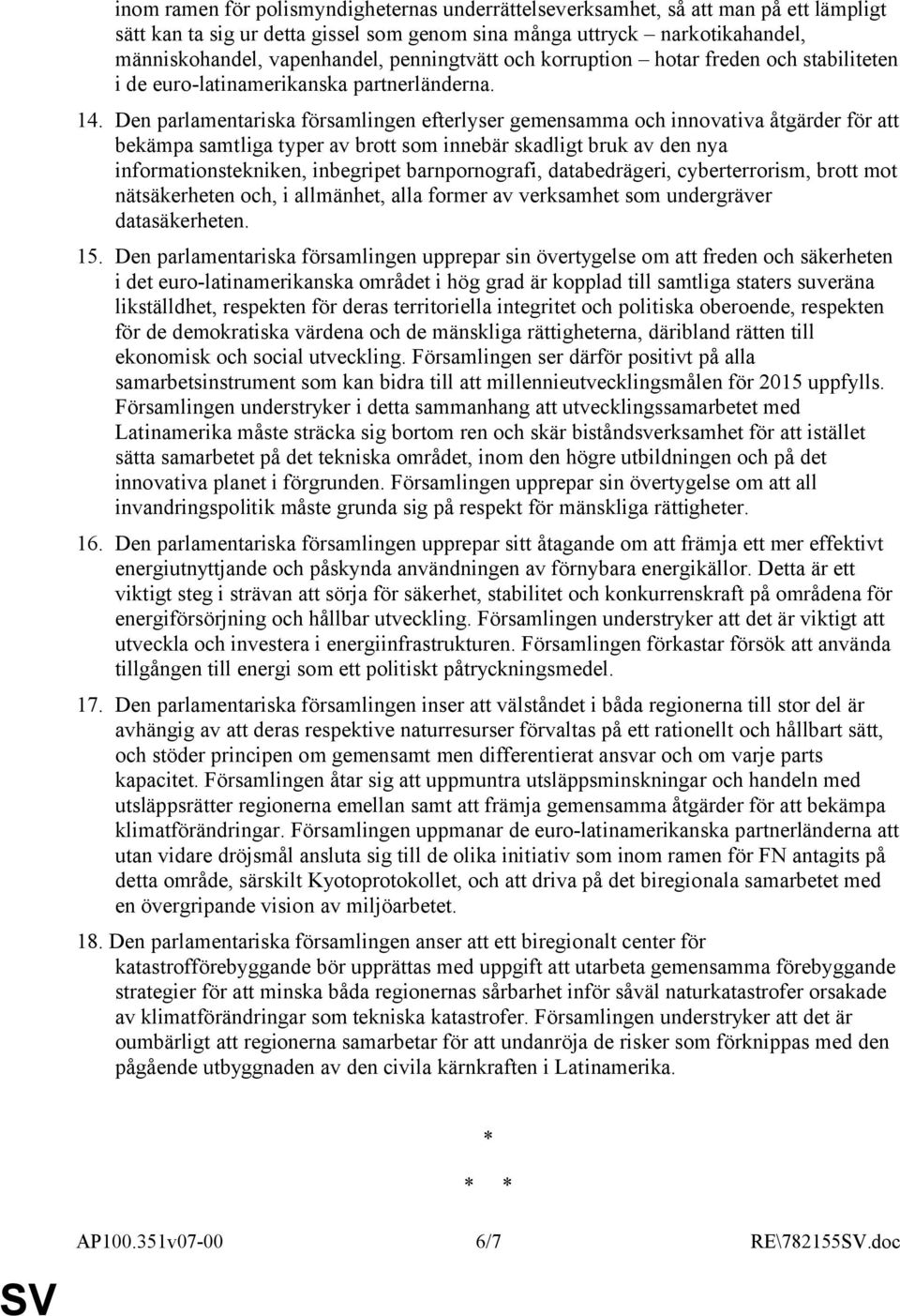 Den parlamentariska församlingen efterlyser gemensamma och innovativa åtgärder för att bekämpa samtliga typer av brott som innebär skadligt bruk av den nya informationstekniken, inbegripet
