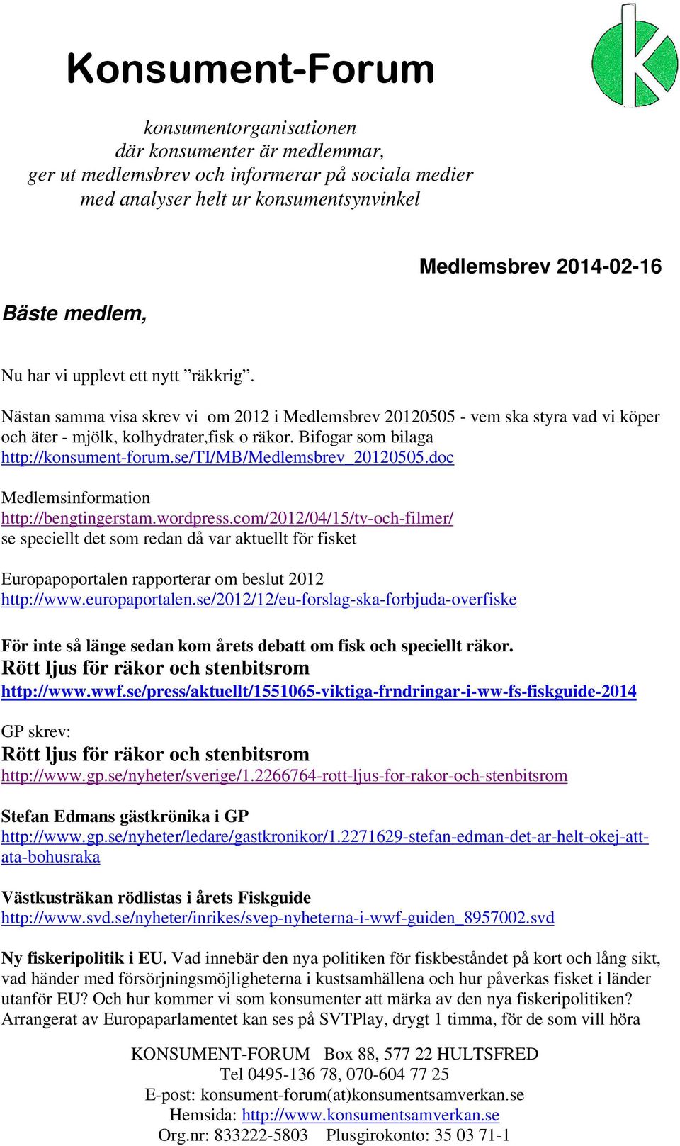 se/ti/mb/medlemsbrev_20120505.doc Medlemsinformation http://bengtingerstam.wordpress.