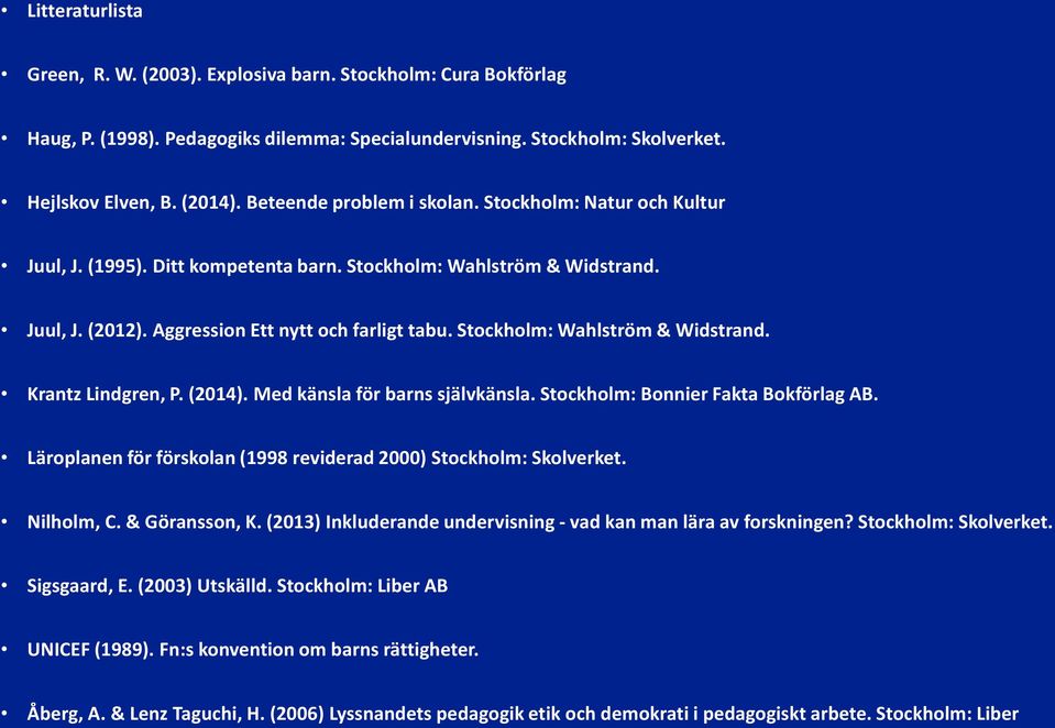 Stockholm: Wahlström & Widstrand. Krantz Lindgren, P. (2014). Med känsla för barns självkänsla. Stockholm: Bonnier Fakta Bokförlag AB.