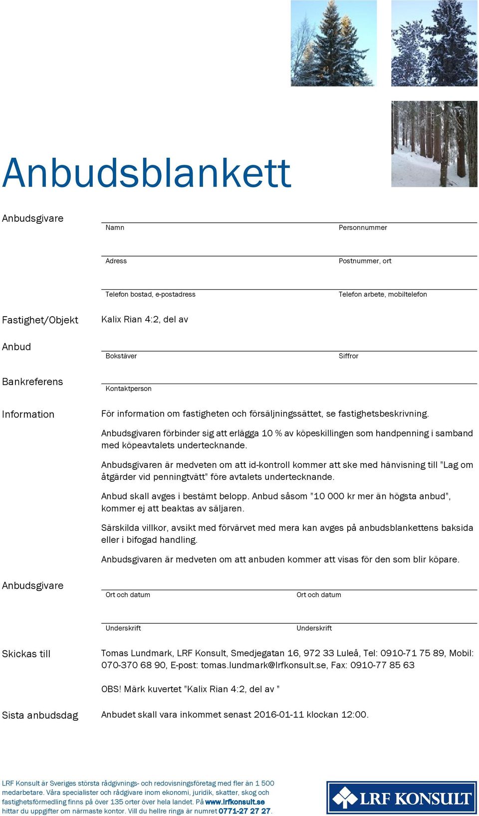 Anbudsgivaren förbinder sig att erlägga 10 % av köpeskillingen som handpenning i samband med köpeavtalets undertecknande.