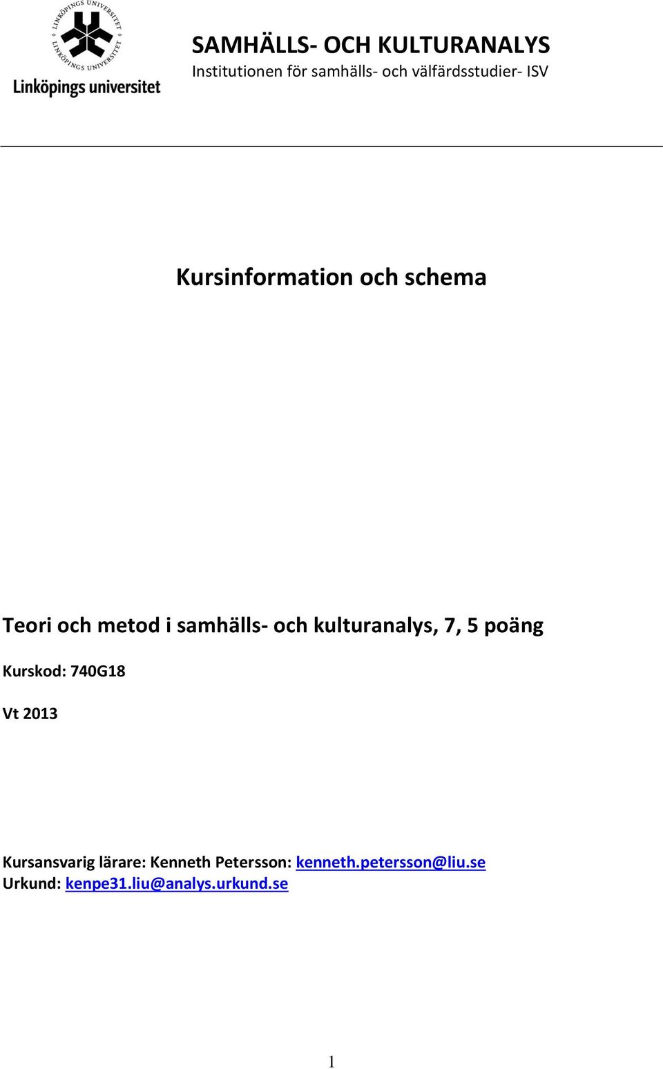samhälls- och kulturanalys, 7, 5 poäng Kurskod: 740G18 Vt 2013