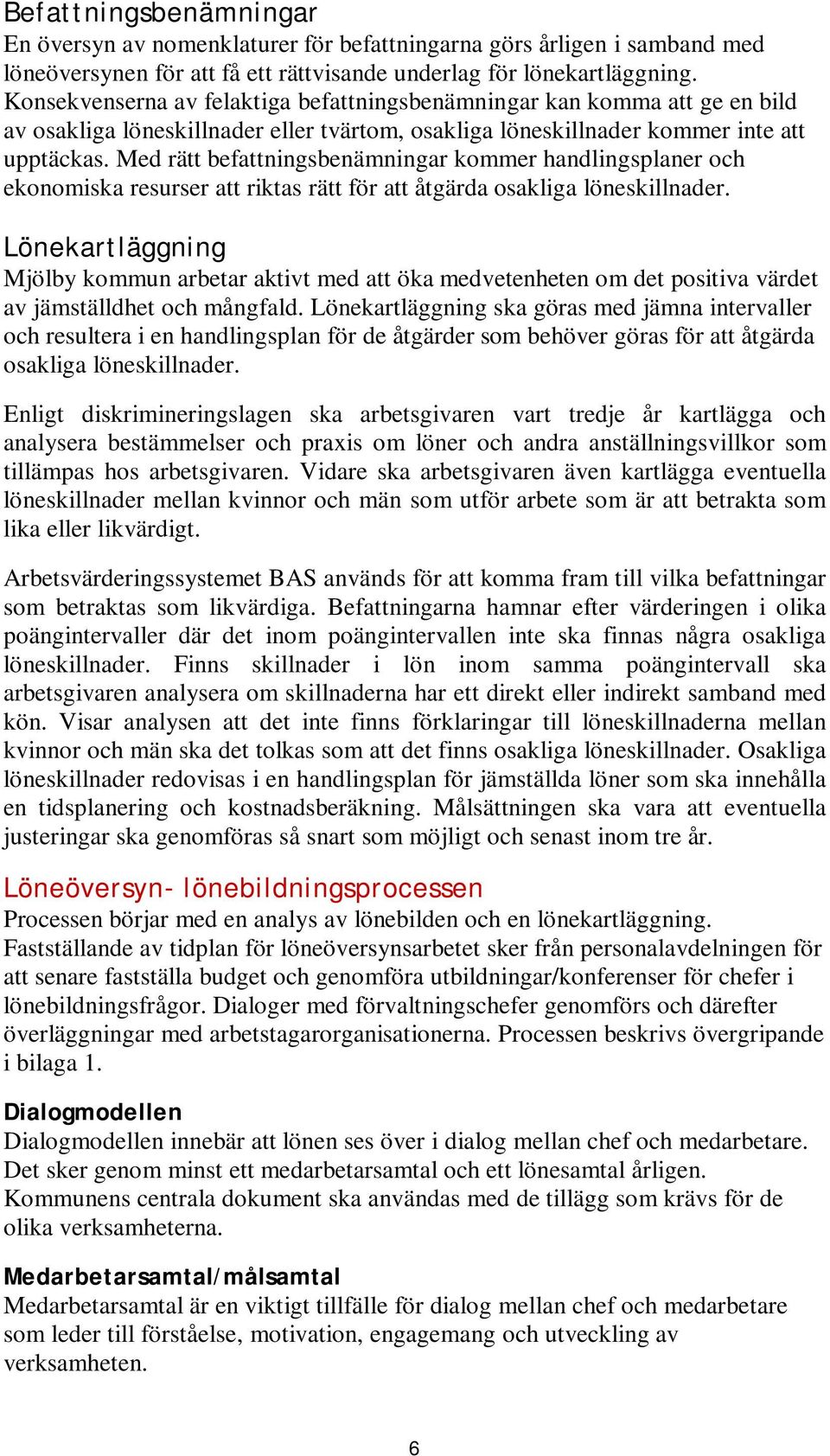 Med rätt befattningsbenämningar kommer handlingsplaner och ekonomiska resurser att riktas rätt för att åtgärda osakliga löneskillnader.