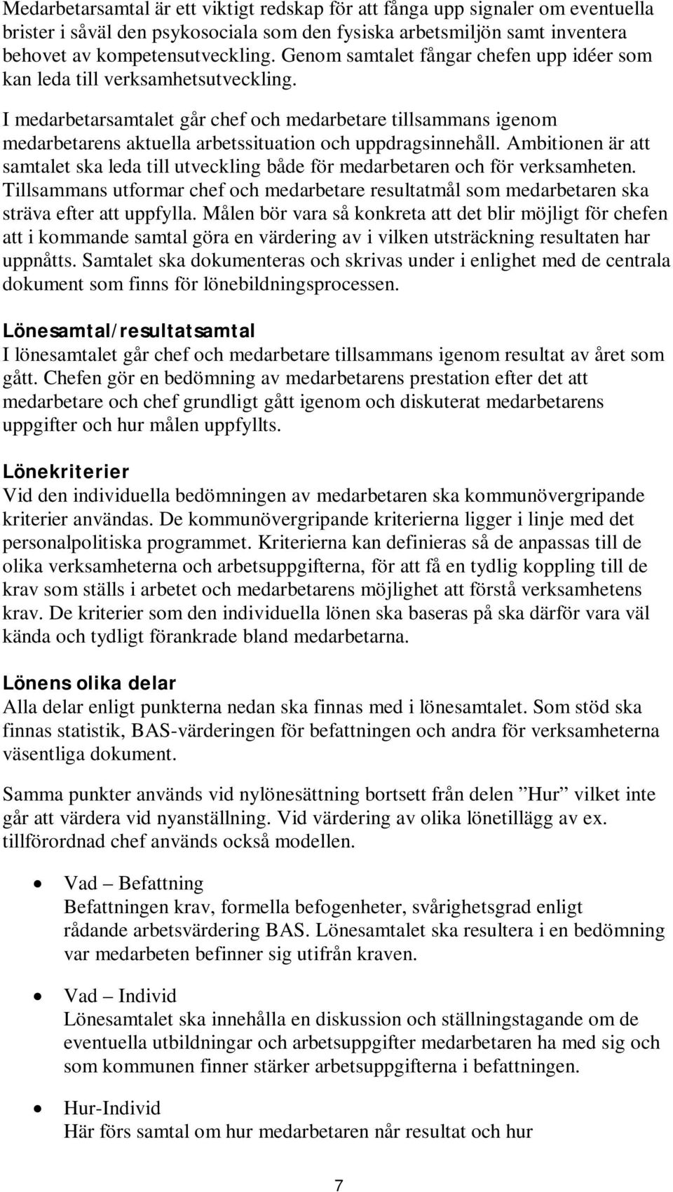 I medarbetarsamtalet går chef och medarbetare tillsammans igenom medarbetarens aktuella arbetssituation och uppdragsinnehåll.