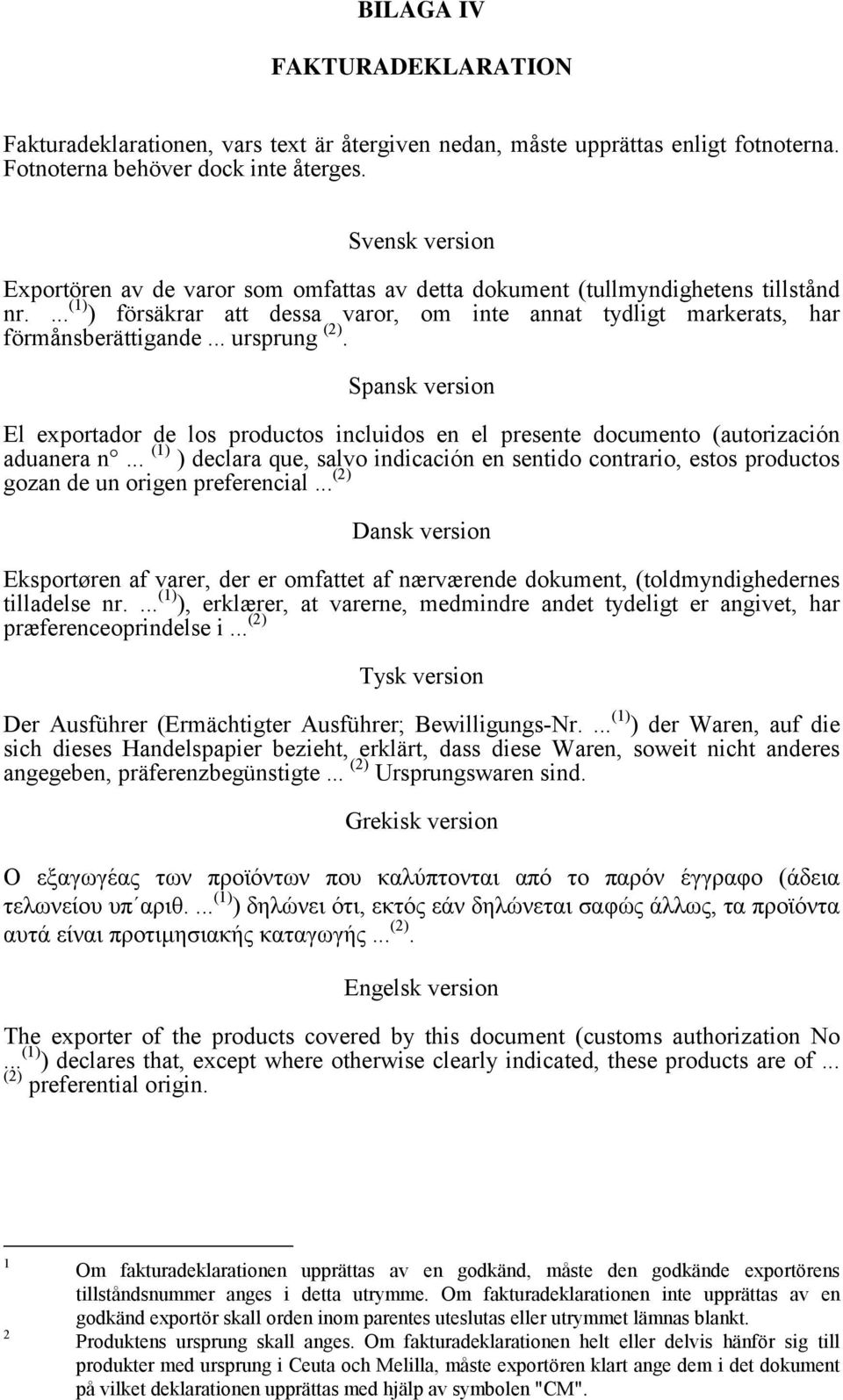 .. ursprung (2). Spansk version El exportador de los productos incluidos en el presente documento (autorización aduanera n.