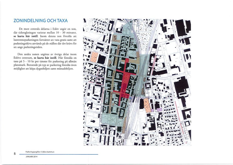 parkeringstiden. Den andra zonen utgöras av övriga delar inom Eslövs centrum, se karta här intill.