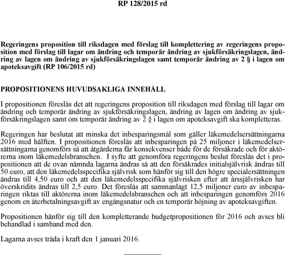 riksdagen med förslag till lagar om ändring och temporär ändring av sjukförsäkringslagen, ändring av lagen om ändring av sjukförsäkringslagen samt om temporär ändring av 2 i lagen om apoteksavgift