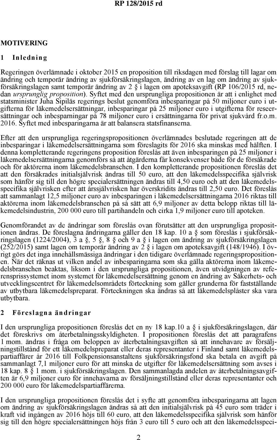 Syftet med den ursprungliga propositionen är att i enlighet med statsminister Juha Sipiläs regerings beslut genomföra inbesparingar på 50 miljoner euro i utgifterna för läkemedelsersättningar,