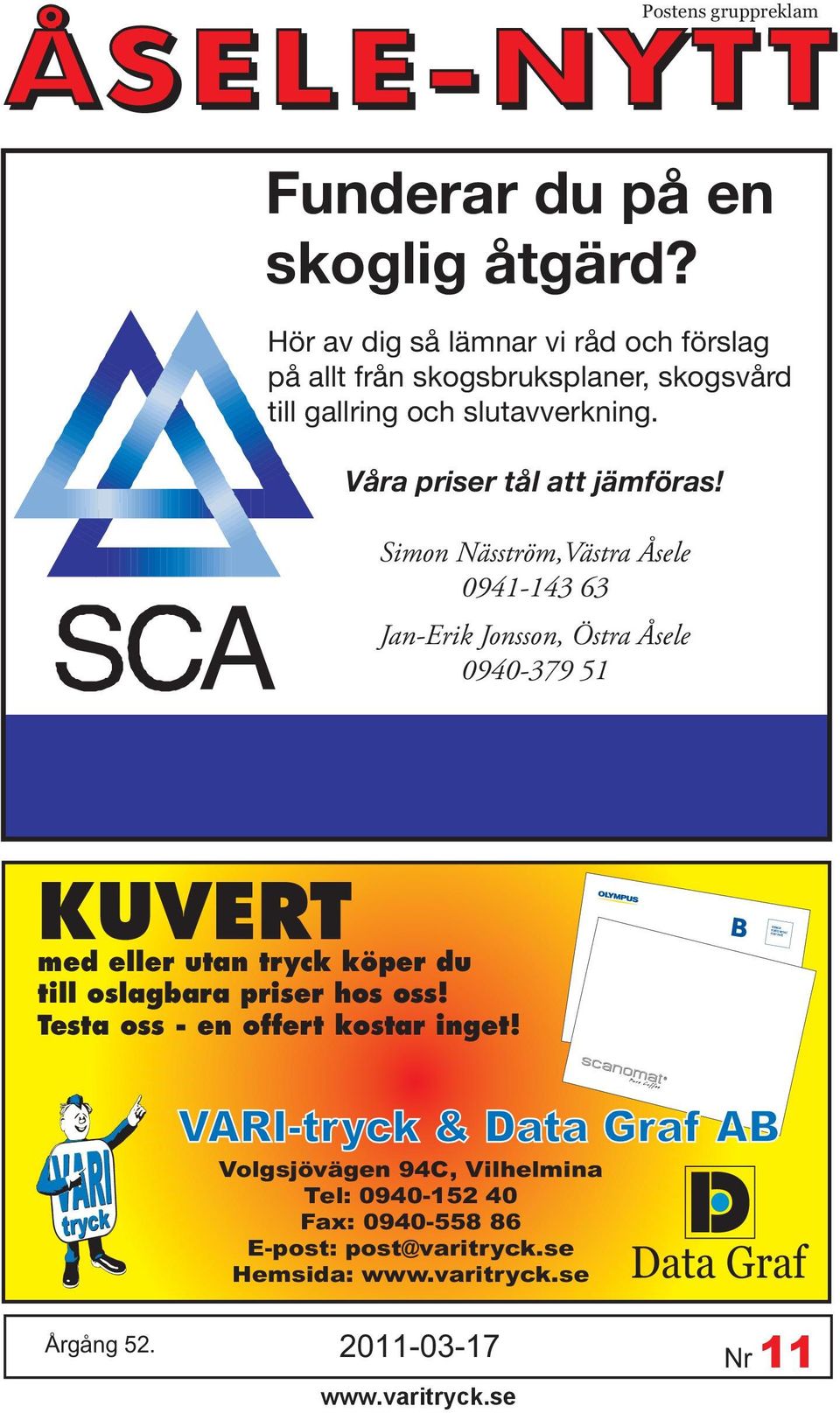 Simon Näsström,Västra Åsele 0941-143 63 Jan-Erik Jonsson, Östra Åsele 0940-379 51 KUVERT med eller utan tryck köper du till oslagbara priser hos
