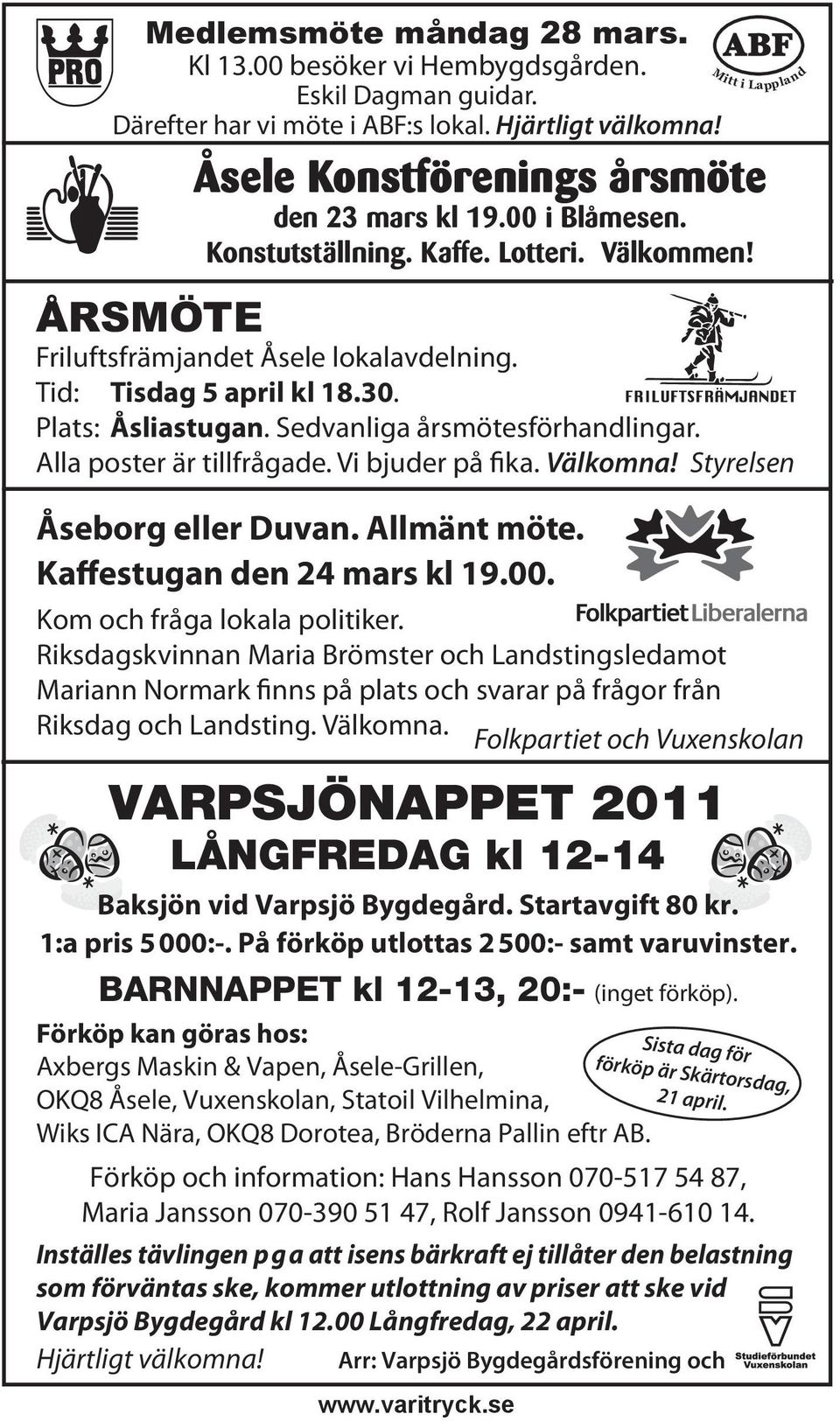 Sedvanliga årsmötesförhandlingar. Alla poster är tillfrågade. Vi bjuder på fika. Välkomna! Styrelsen Åseborg eller Duvan. Allmänt möte. Kaffestugan den 24 mars kl 19.00.