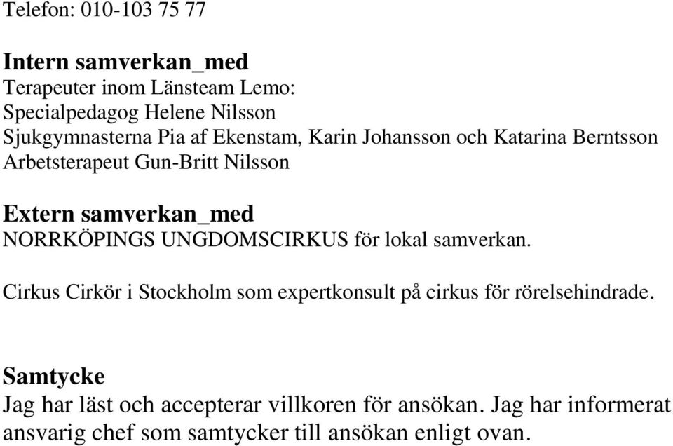 UNGDOMSCIRKUS för lokal samverkan. Cirkus Cirkör i Stockholm som expertkonsult på cirkus för rörelsehindrade.