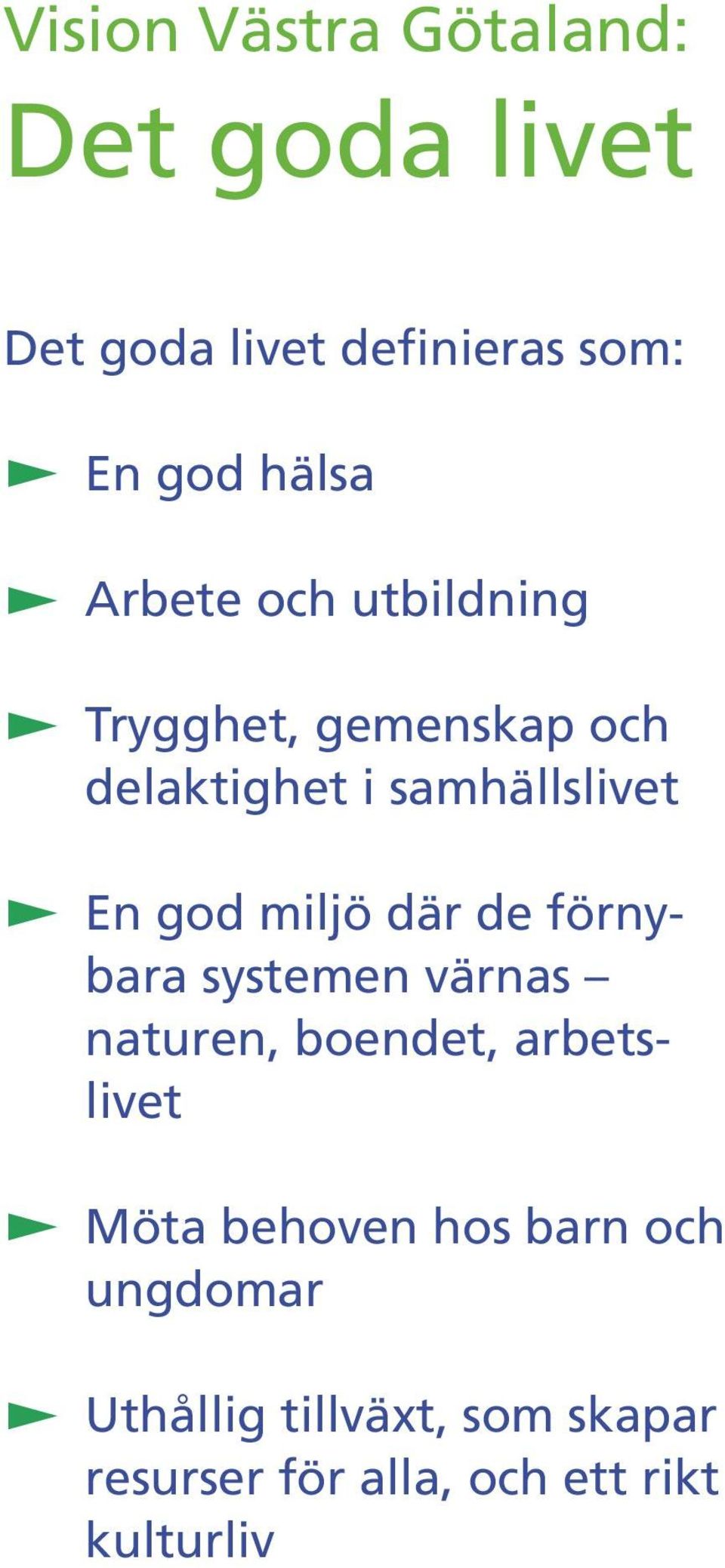 miljö där de förnybara systemen värnas naturen, boendet, arbetslivet Möta behoven