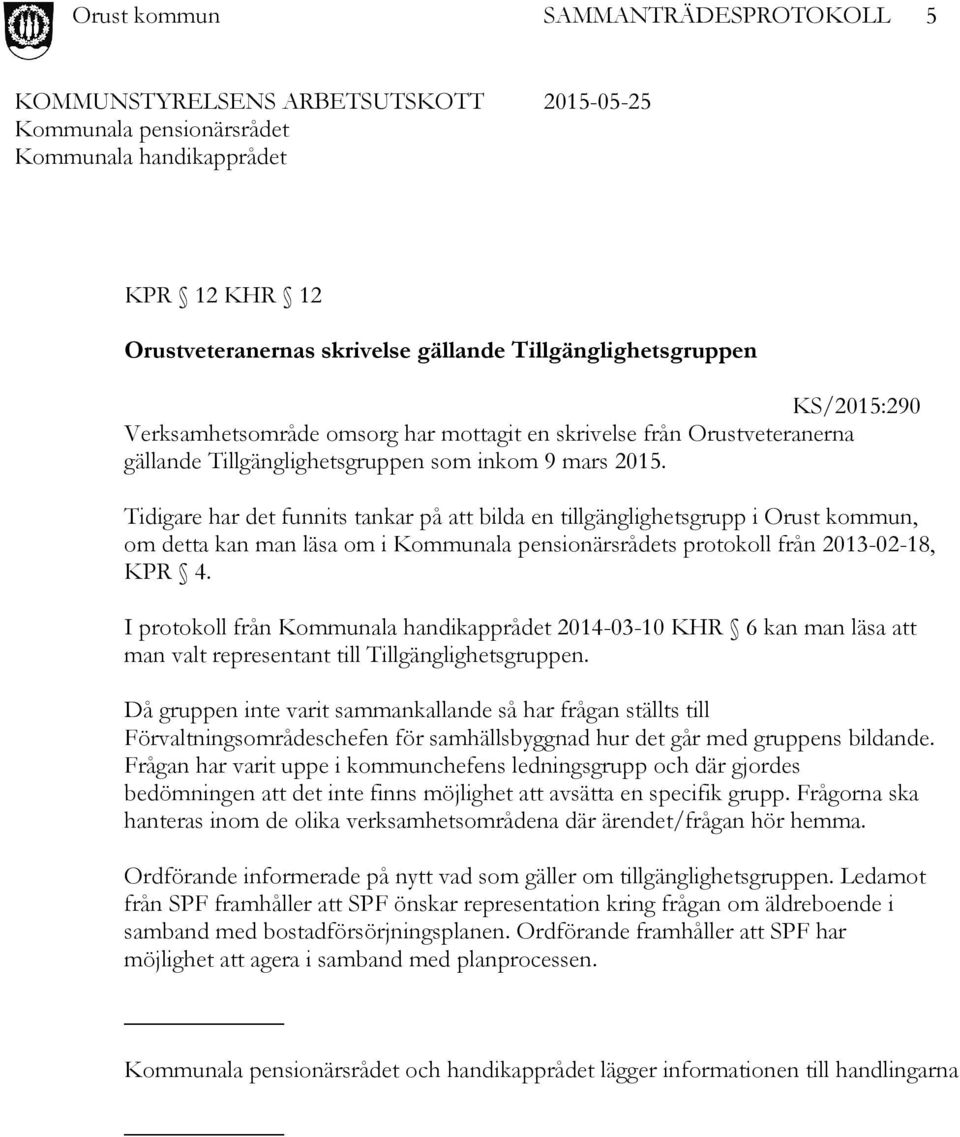 I protokoll från 2014-03-10 KHR 6 kan man läsa att man valt representant till Tillgänglighetsgruppen.