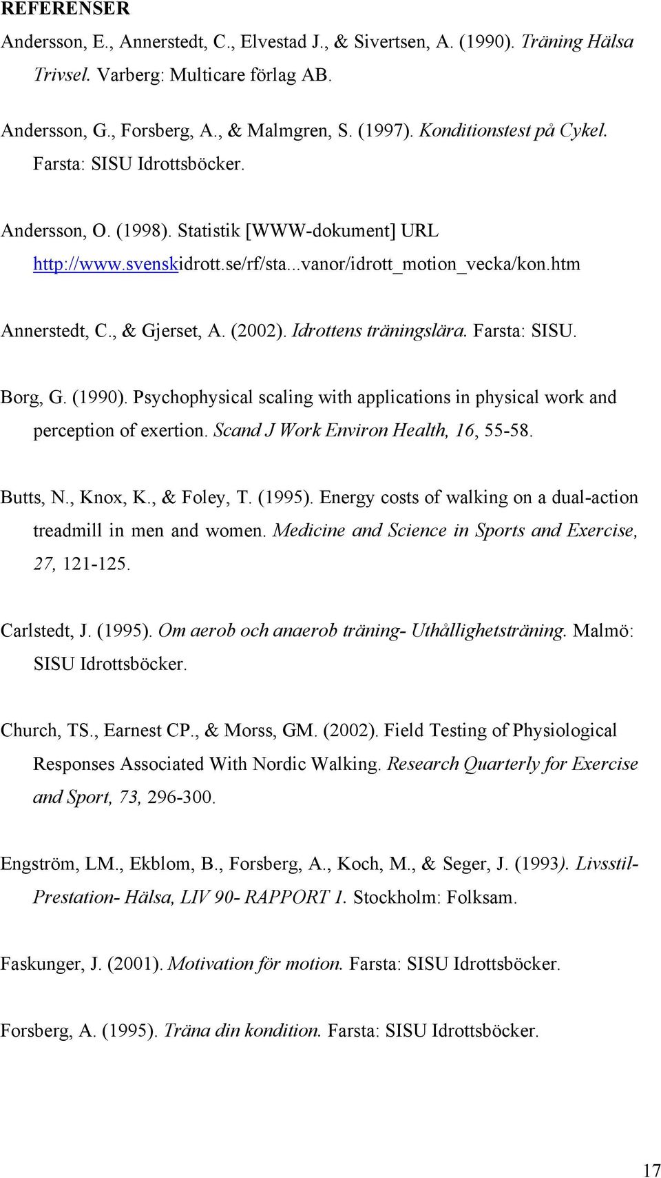 , & Gjerset, A. (2002). Idrottens träningslära. Farsta: SISU. Borg, G. (1990). Psychophysical scaling with applications in physical work and perception of exertion.