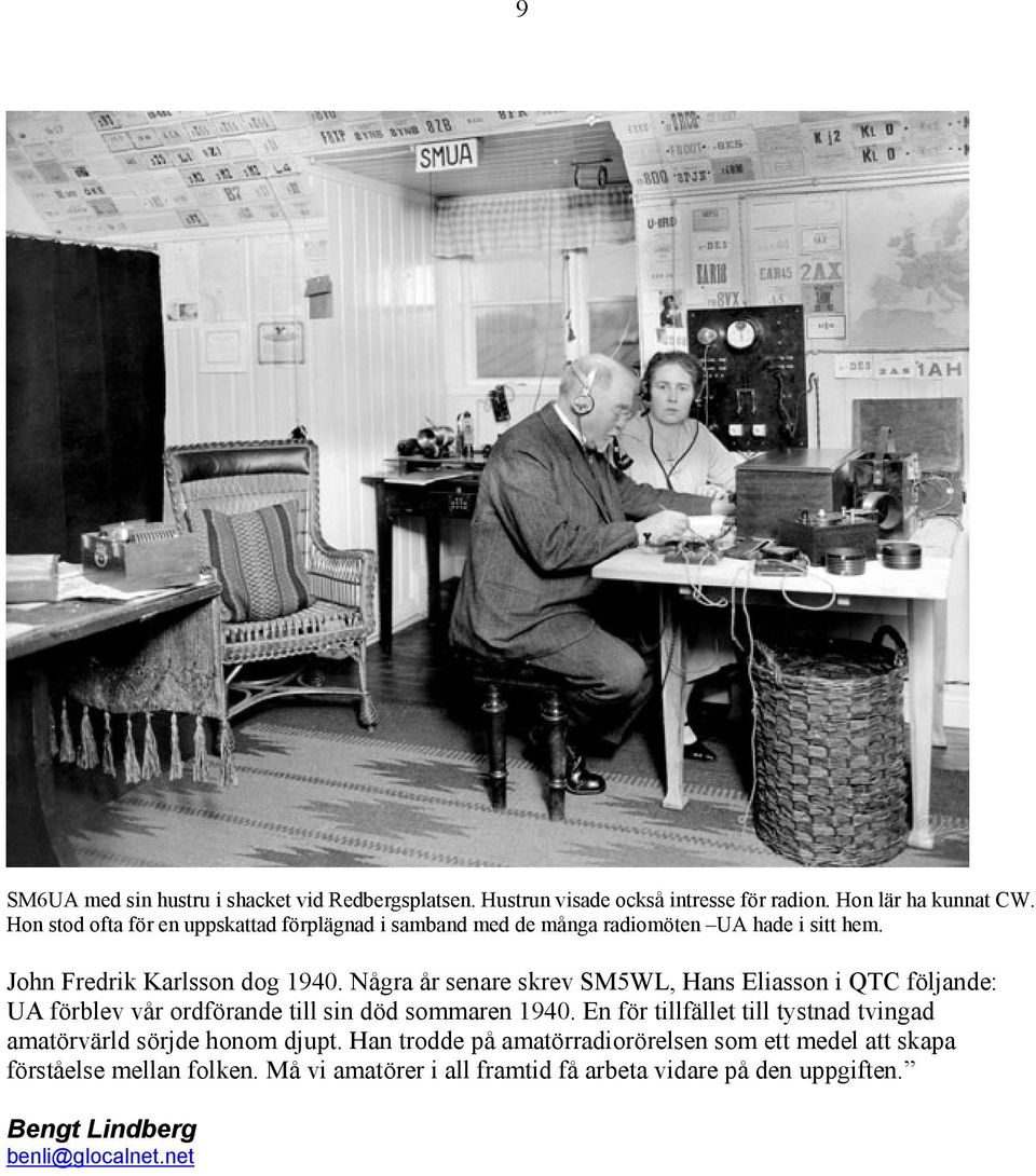 Några år senare skrev SM5WL, Hans Eliasson i QTC följande: UA förblev vår ordförande till sin död sommaren 1940.