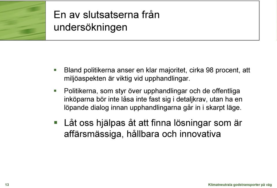 Politikerna, som styr över upphandlingar och de offentliga inköparna bör inte låsa inte fast sig i