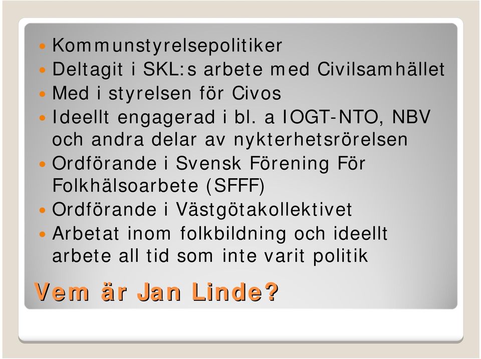 a IOGT-NTO, NBV och andra delar av nykterhetsrörelsen Ordförande i Svensk Förening För