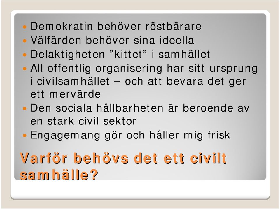 bevara det ger ett mervärde Den sociala hållbarheten är beroende av en stark civil