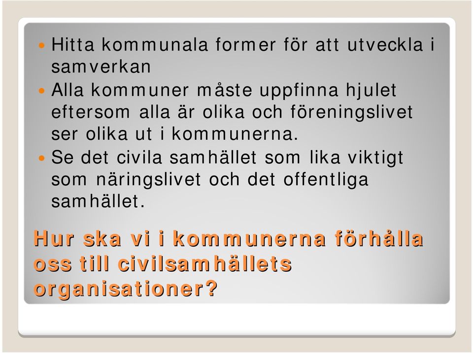 Se det civila samhället som lika viktigt som näringslivet och det offentliga