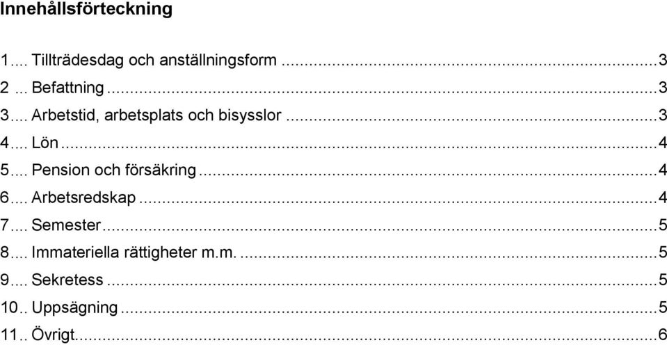 .. Pension och försäkring... 4 6... Arbetsredskap... 4 7... Semester... 5 8.