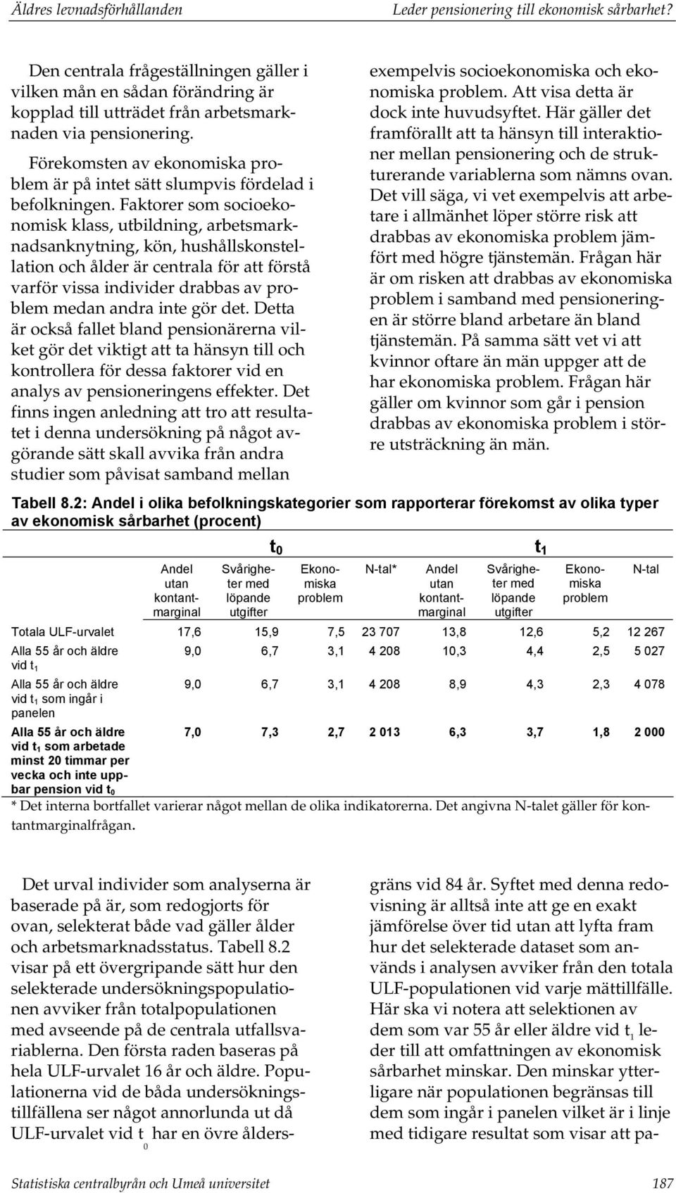 Förekomsten av ekonomiska problem är på intet sätt slumpvis fördelad i befolkningen.