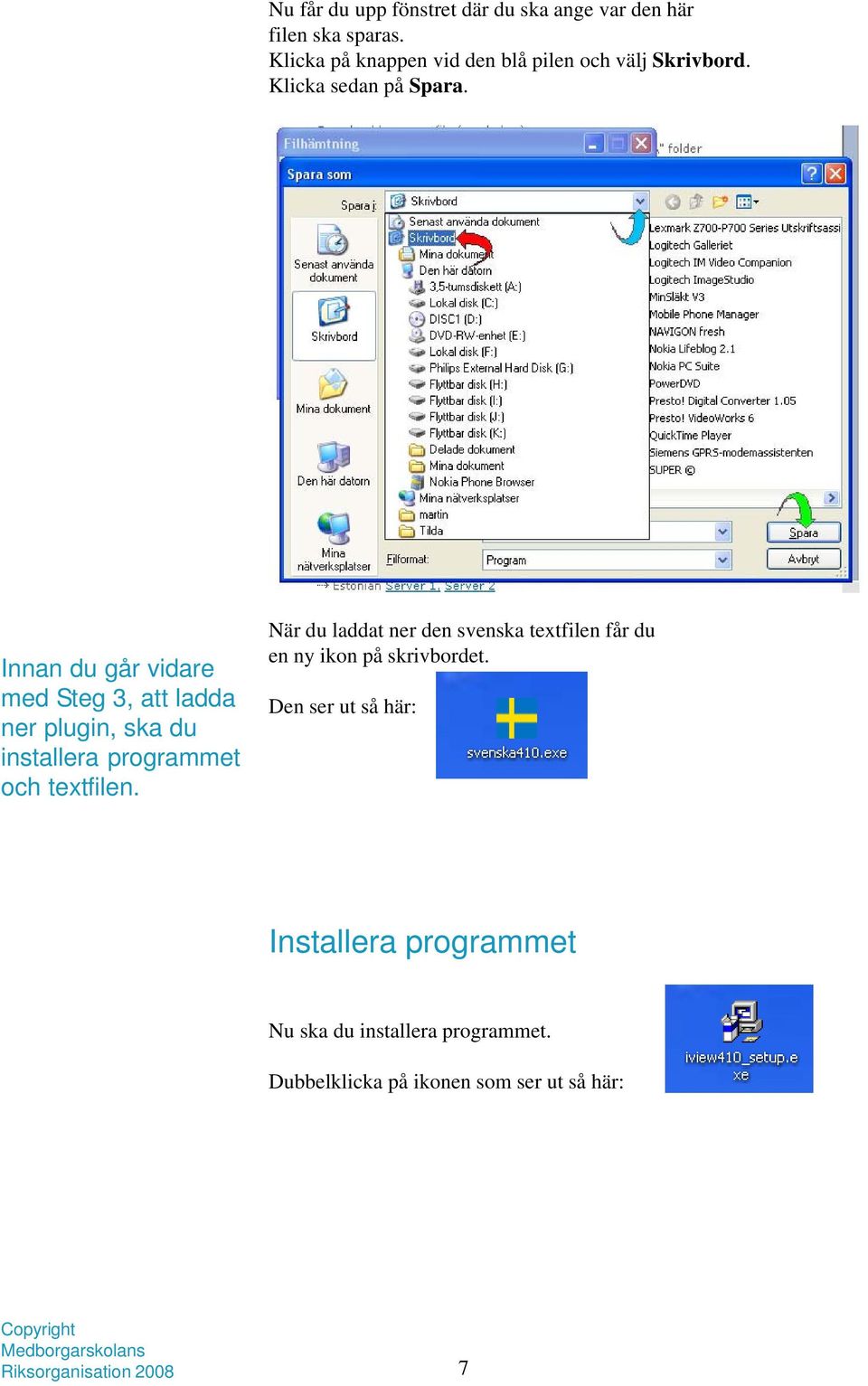 Innan du går vidare med Steg 3, att ladda ner plugin, ska du installera programmet och textfilen.