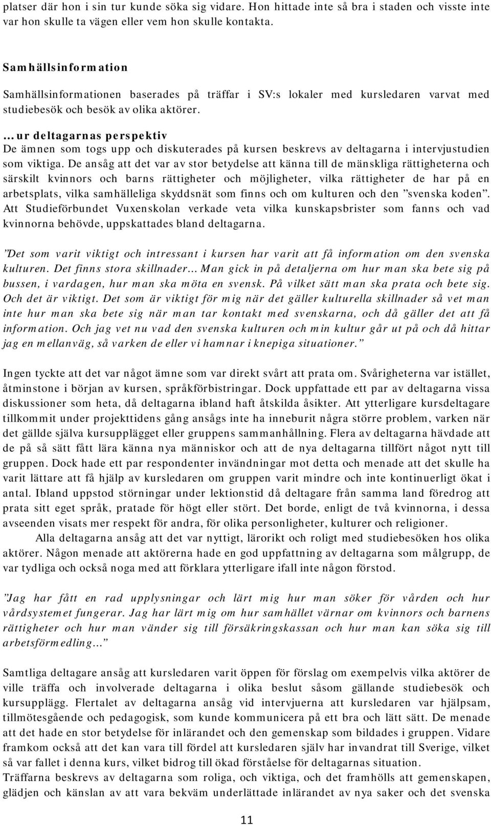ur deltagarnas perspektiv De ämnen som togs upp och diskuterades på kursen beskrevs av deltagarna i intervjustudien som viktiga.