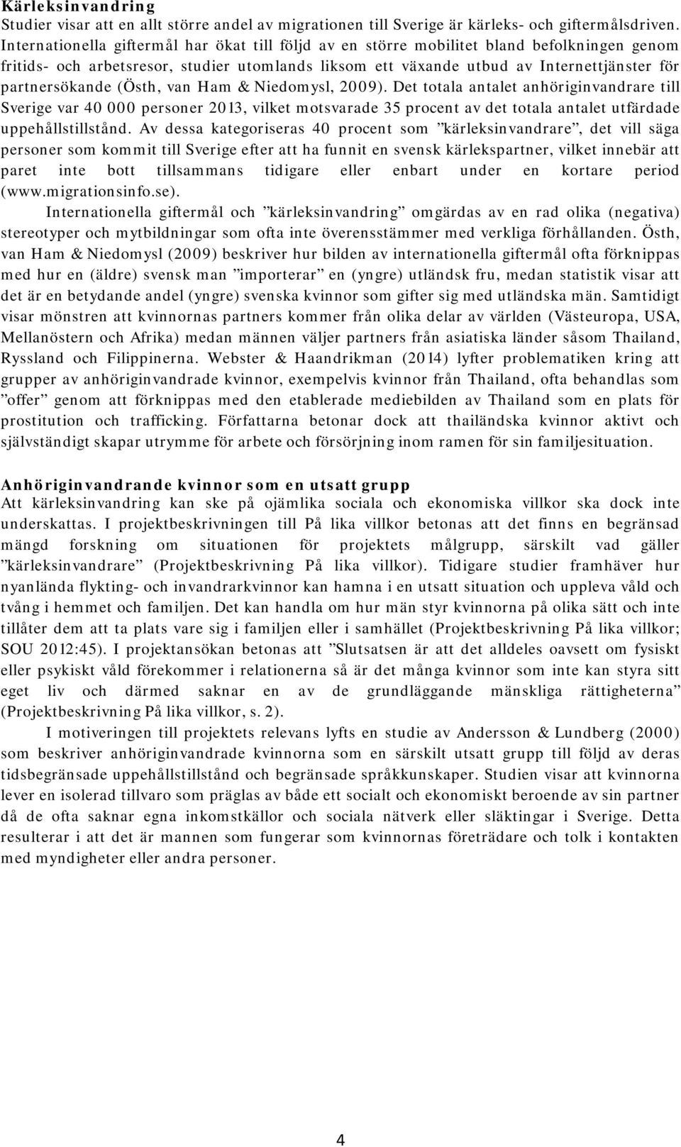 partnersökande (Östh, van Ham & Niedomysl, 2009).