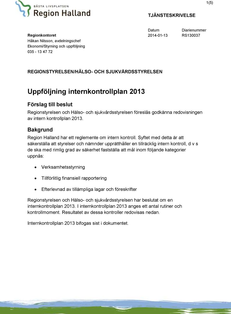 Bakgrund Region Halland har ett reglemente om intern kontroll.