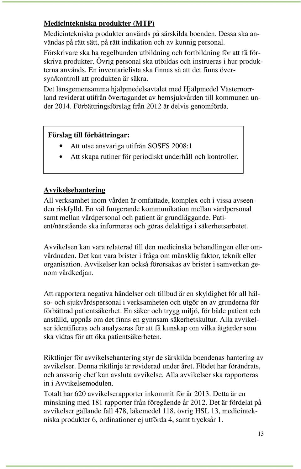 En inventarielista ska finnas så att det finns översyn/kontroll att produkten är säkra.
