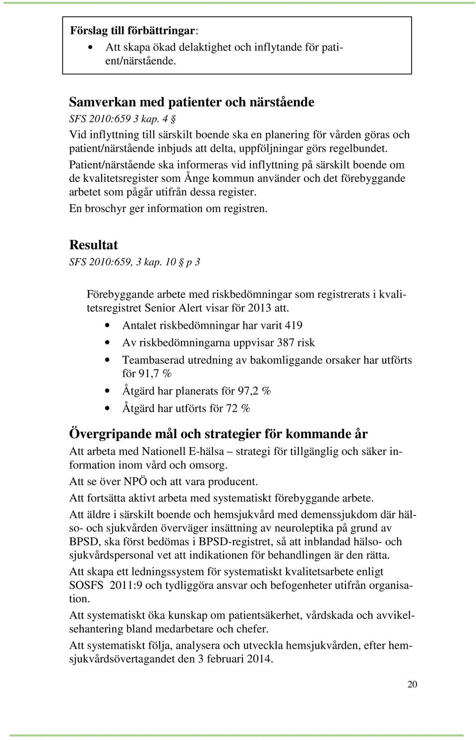 Patient/närstående ska informeras vid inflyttning på särskilt boende om de kvalitetsregister som Ånge kommun använder och det förebyggande arbetet som pågår utifrån dessa register.