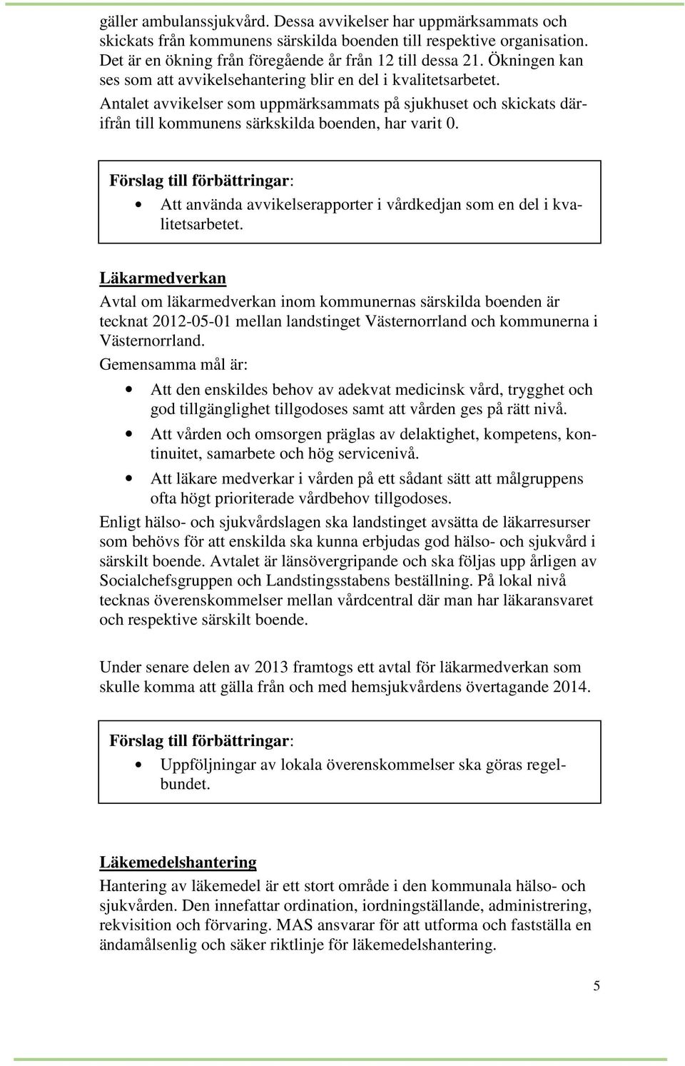 Att använda avvikelserapporter i vårdkedjan som en del i kvalitetsarbetet.