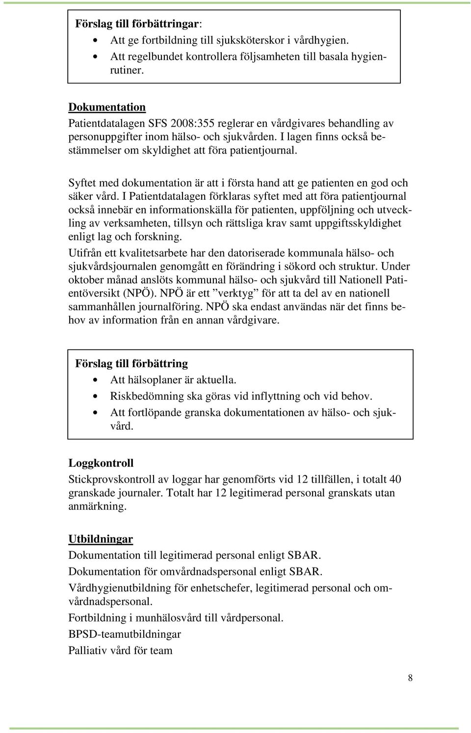 Syftet med dokumentation är att i första hand att ge patienten en god och säker vård.