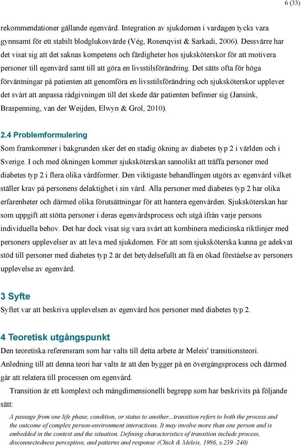 Det sätts ofta för höga förväntningar på patienten att genomföra en livsstilsförändring och sjuksköterskor upplever det svårt att anpassa rådgivningen till det skede där patienten befinner sig