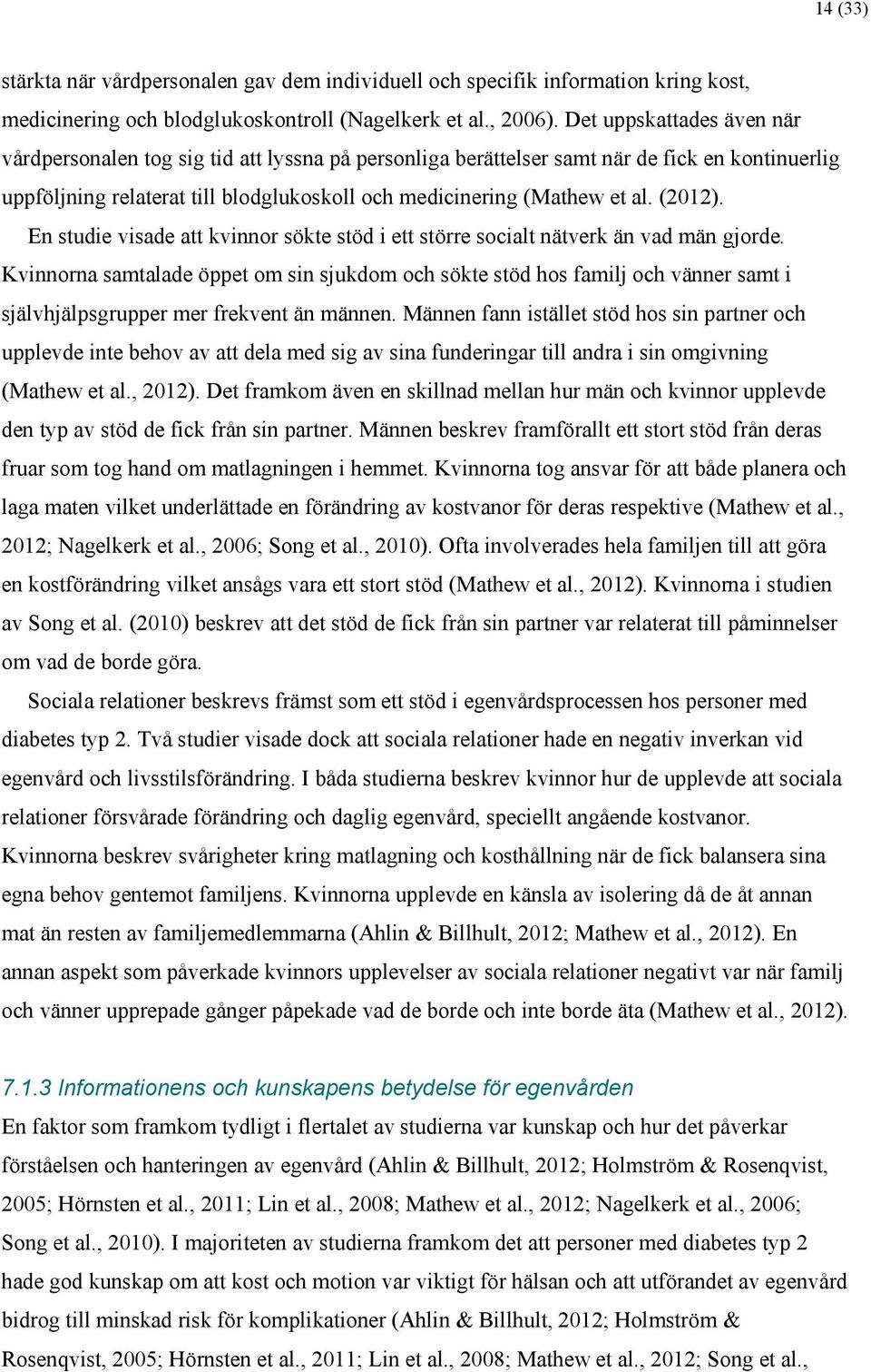 (2012). En studie visade att kvinnor sökte stöd i ett större socialt nätverk än vad män gjorde.