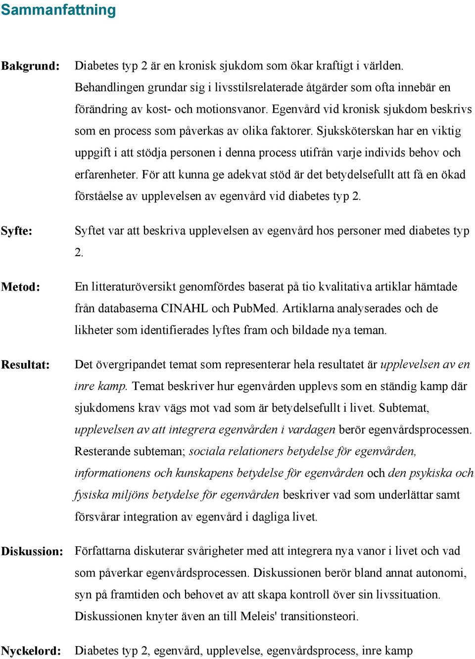 Sjuksköterskan har en viktig uppgift i att stödja personen i denna process utifrån varje individs behov och erfarenheter.
