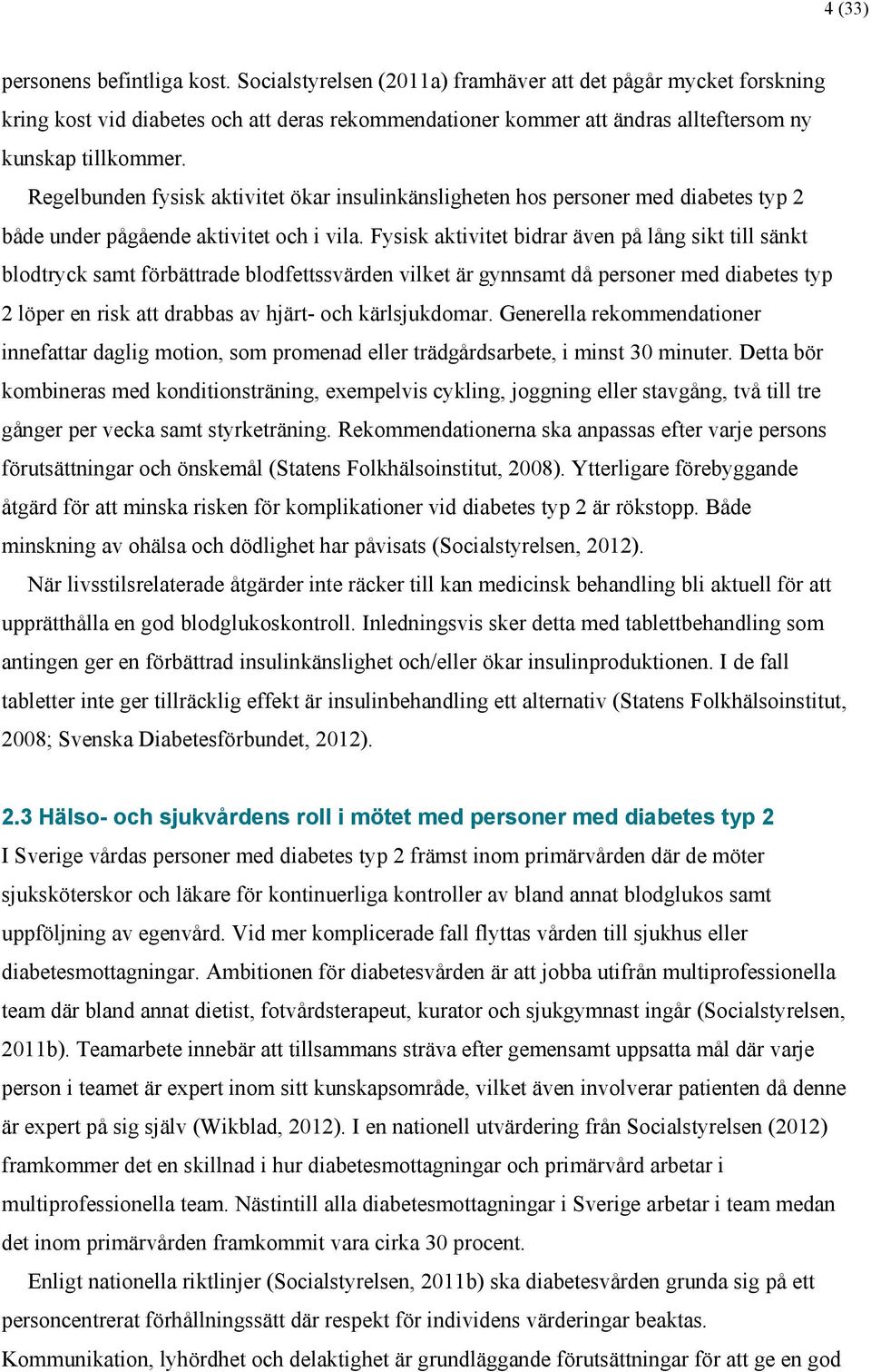 Regelbunden fysisk aktivitet ökar insulinkänsligheten hos personer med diabetes typ 2 både under pågående aktivitet och i vila.