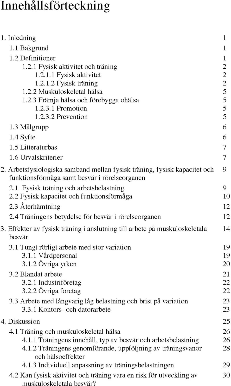 Arbetsfysiologiska samband mellan fysisk träning, fysisk kapacitet och 9 funktionsförmåga samt besvär i rörelseorganen 2.1 Fysisk träning och arbetsbelastning 9 2.