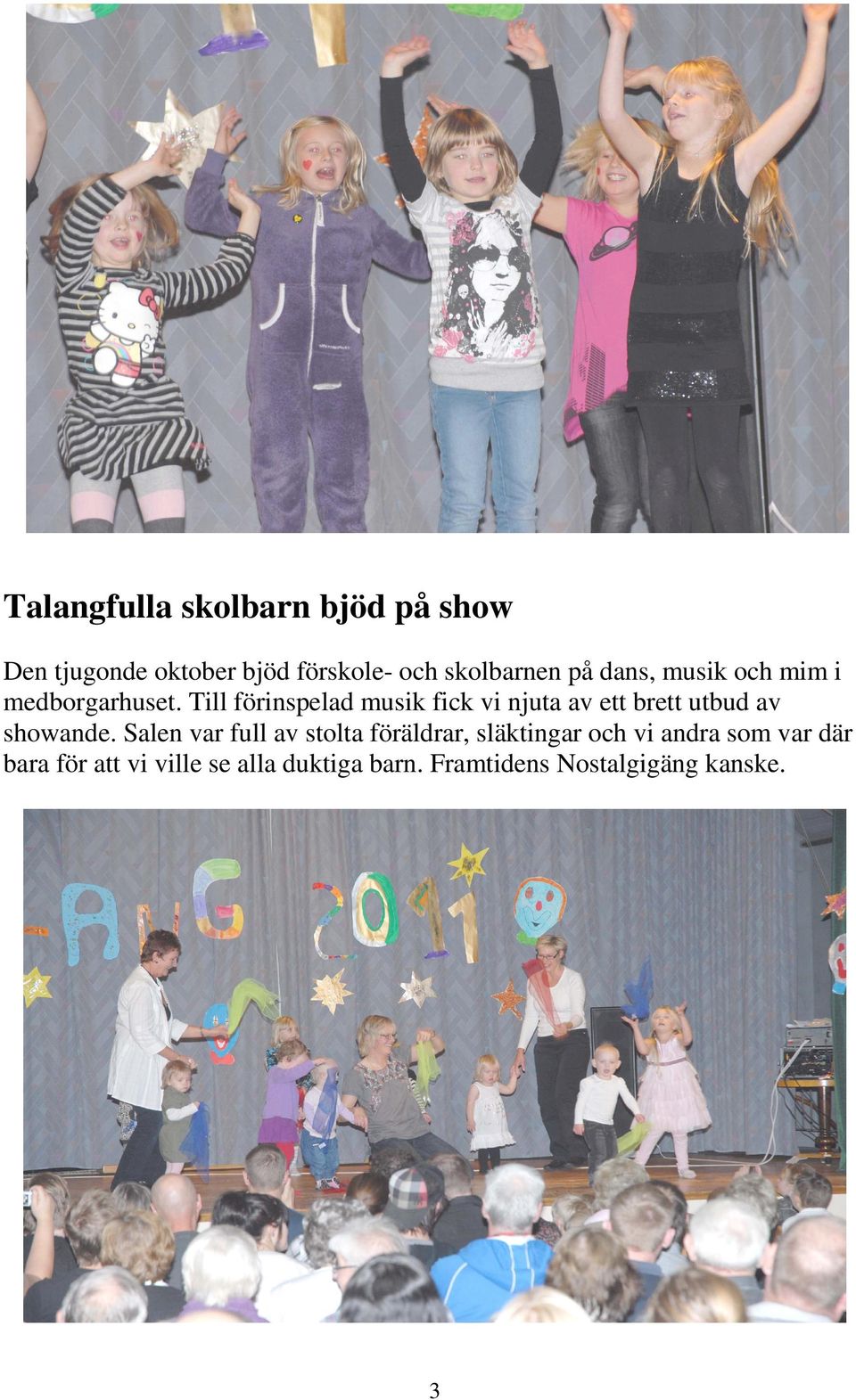 Till förinspelad musik fick vi njuta av ett brett utbud av showande.