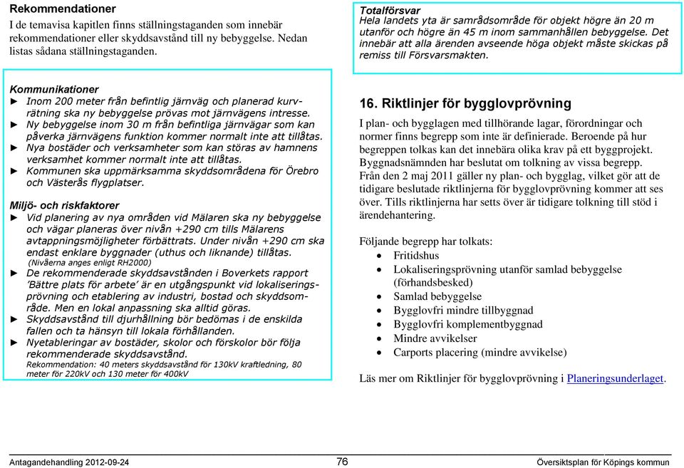 Det innebär att alla ärenden avseende höga objekt måste skickas på remiss till Försvarsmakten.