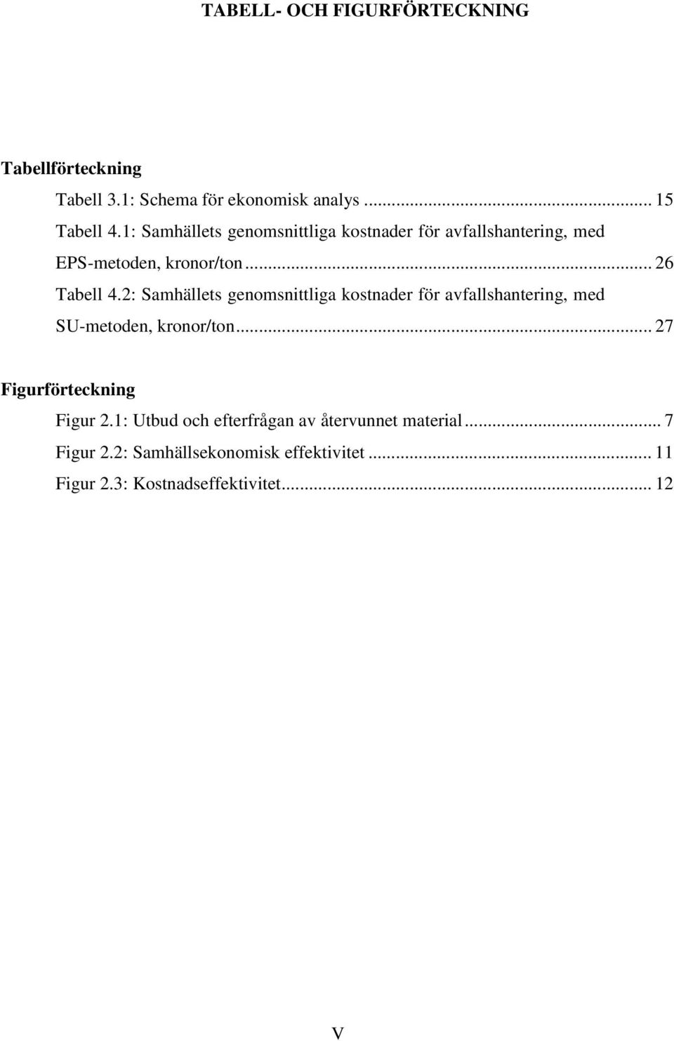 2: Samhällets genomsnittliga kostnader för avfallshantering, med SU-metoden, kronor/ton... 27 Figurförteckning Figur 2.