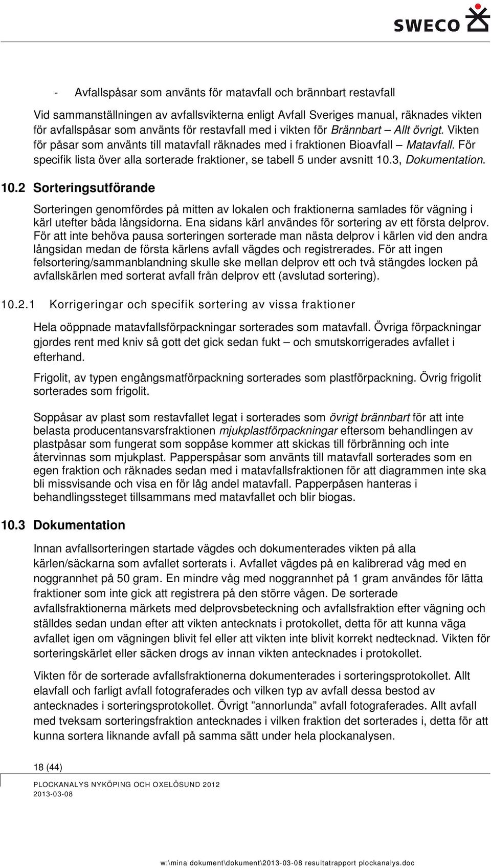 För specifik lista över alla sorterade fraktioner, se tabell 5 under avsnitt 10.