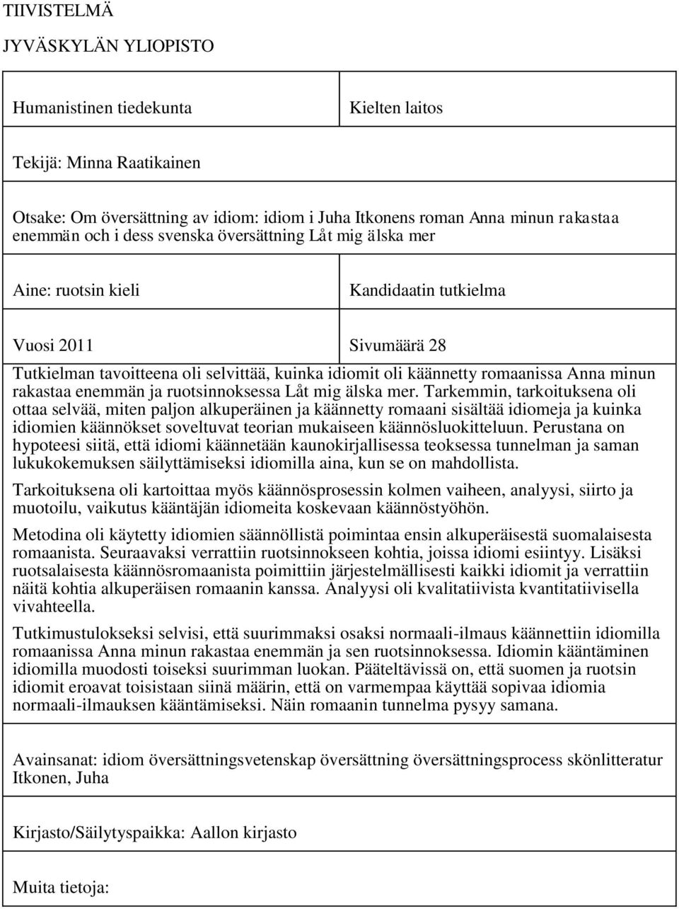 rakastaa enemmän ja ruotsinnoksessa Låt mig älska mer.
