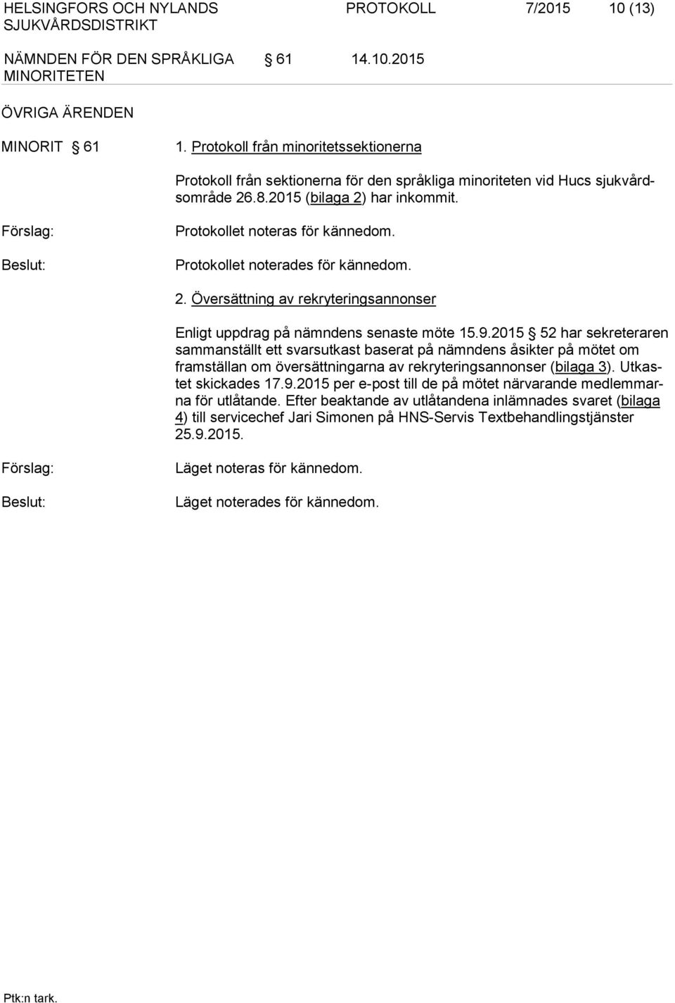 Förslag: Beslut: Protokollet noteras för kännedom. Protokollet noterades för kännedom. 2. Översättning av rekryteringsannonser Enligt uppdrag på nämndens senaste möte 15.9.