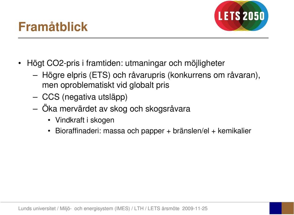 vid globalt pris CCS (negativa utsläpp) Öka mervärdet av skog och