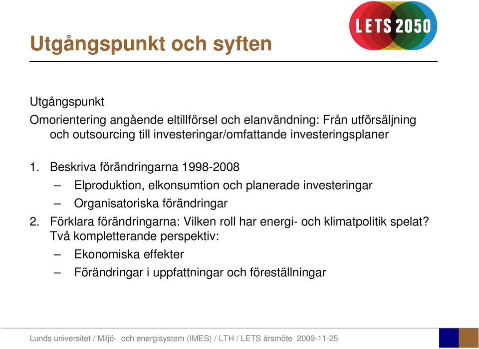 Beskriva förändringarna 1998-2008 Elproduktion, elkonsumtion och planerade investeringar Organisatoriska förändringar