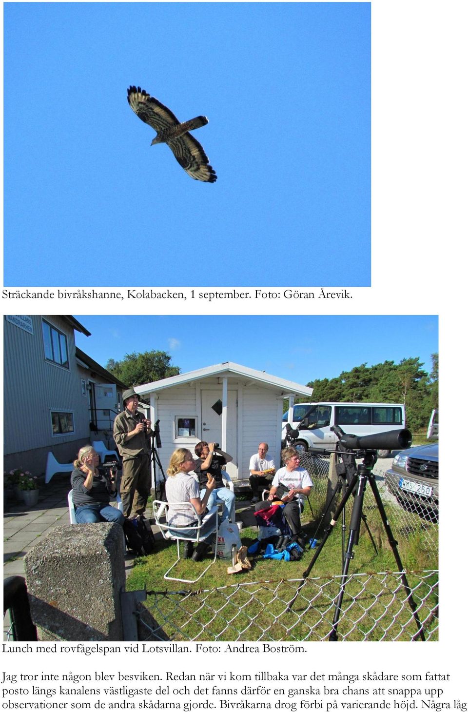 Redan när vi kom tillbaka var det många skådare som fattat posto längs kanalens västligaste del och det