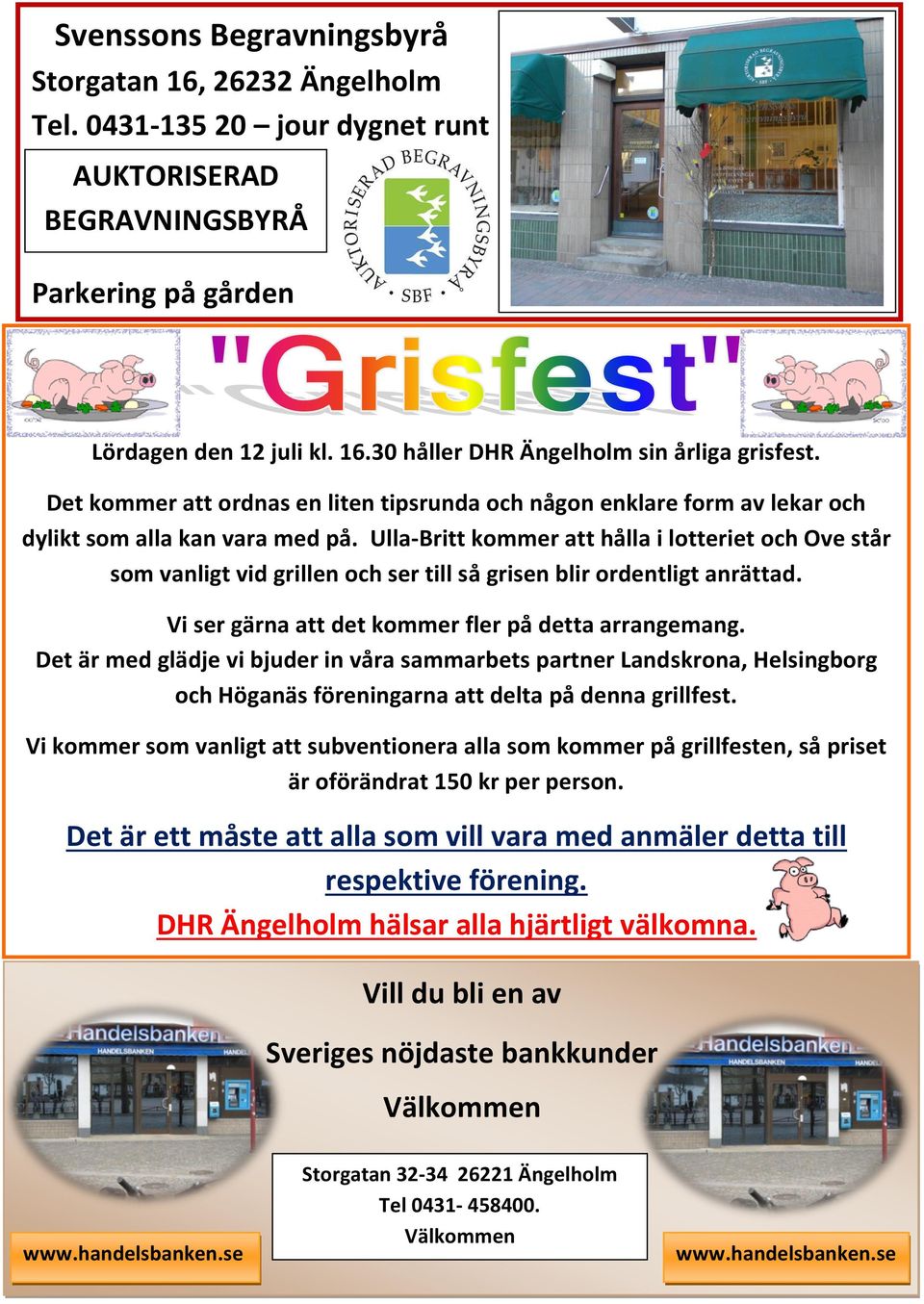 Ulla-Britt kommer att hålla i lotteriet och Ove står som vanligt vid grillen och ser till så grisen blir ordentligt anrättad. Vi ser gärna att det kommer fler på detta arrangemang.