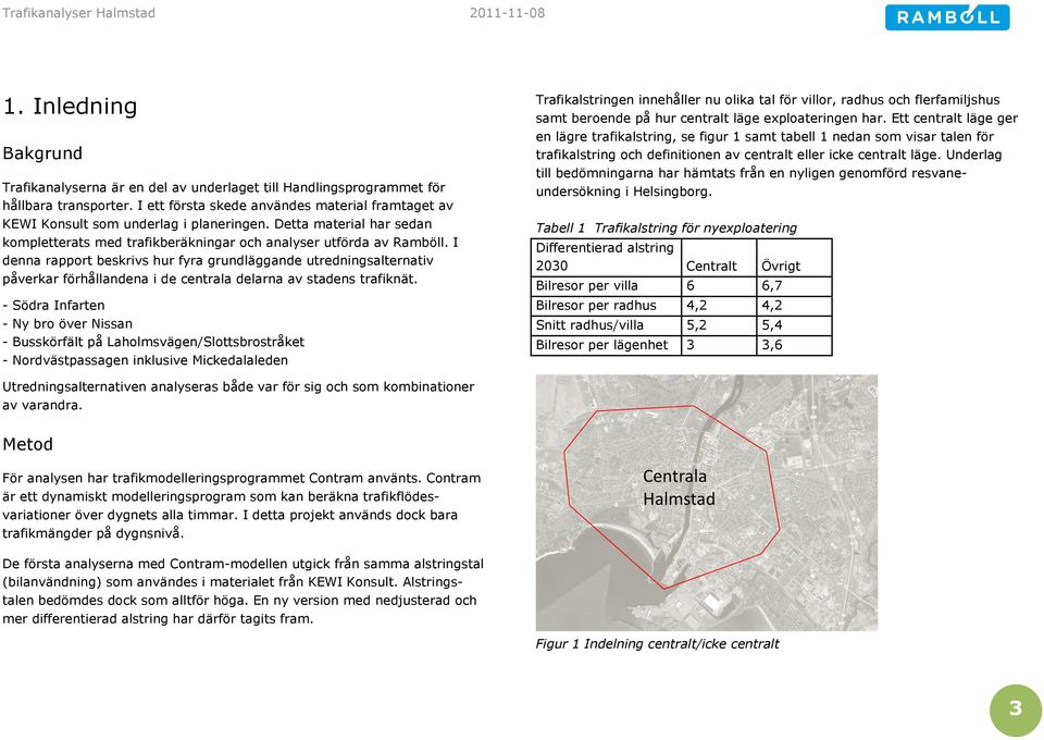 I denna rapport beskrivs hur fyra grundläggande utredningsalternativ påverkar förhållandena i de centrala delarna av stadens trafiknät.