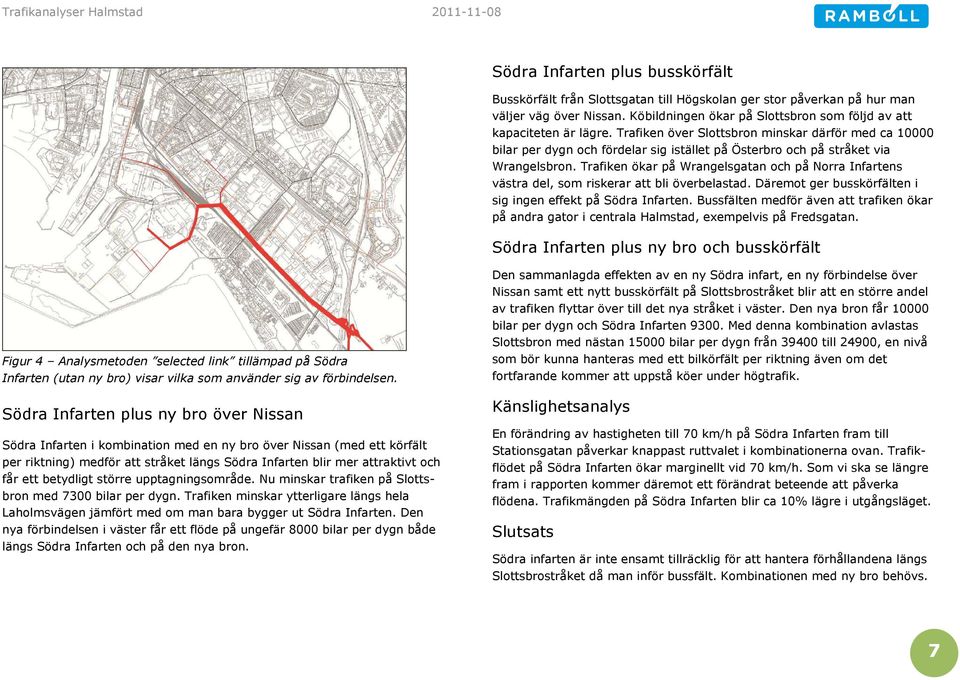 Trafiken över Slottsbron minskar därför med ca 10000 bilar per dygn och fördelar sig istället på Österbro och på stråket via Wrangelsbron.