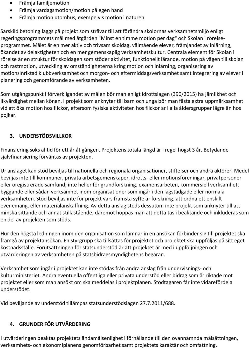 Målet är en mer aktiv och trivsam skoldag, välmående elever, främjandet av inlärning, ökandet av delaktigheten och en mer gemenskaplig verksamhetskultur.